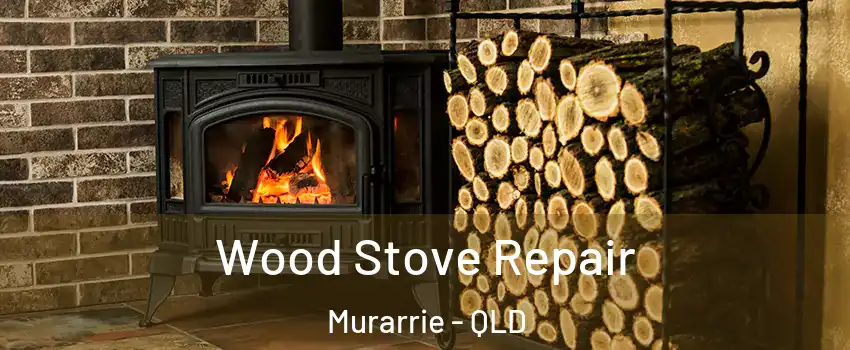 Wood Stove Repair Murarrie - QLD