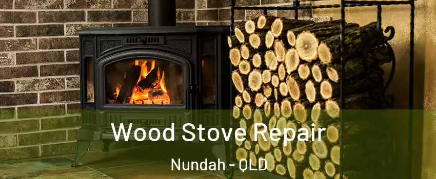 Wood Stove Repair Nundah - QLD