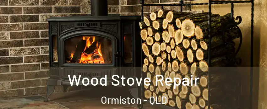 Wood Stove Repair Ormiston - QLD