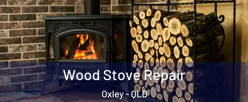 Wood Stove Repair Oxley - QLD