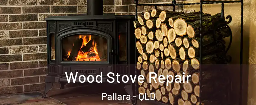 Wood Stove Repair Pallara - QLD