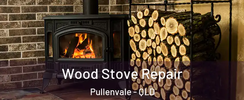  Wood Stove Repair Pullenvale - QLD