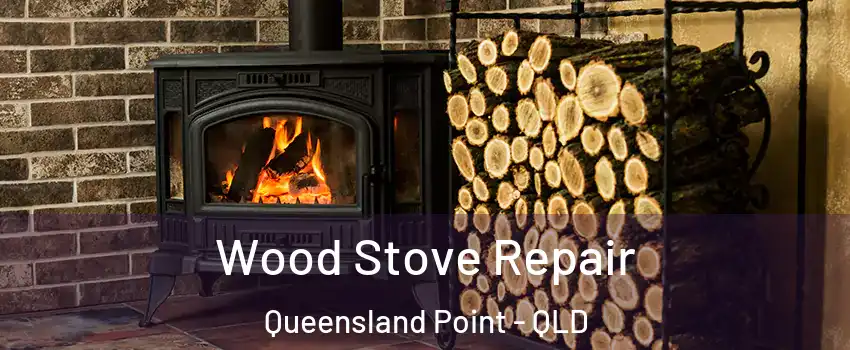  Wood Stove Repair Queensland Point - QLD