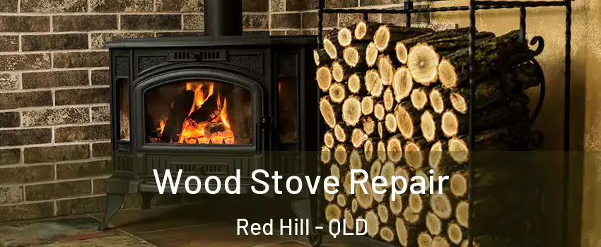 Wood Stove Repair Red Hill - QLD