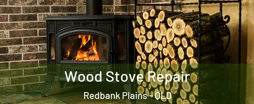 Wood Stove Repair Redbank Plains - QLD
