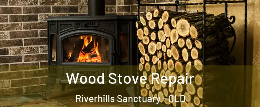Wood Stove Repair Riverhills Sanctuary - QLD