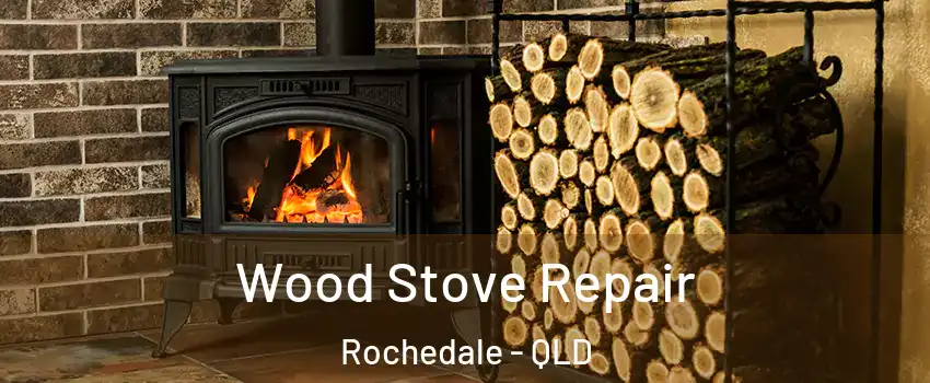 Wood Stove Repair Rochedale - QLD