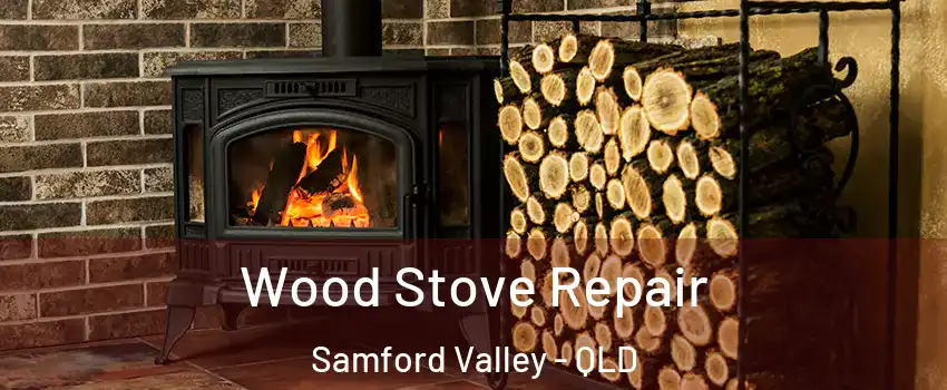 Wood Stove Repair Samford Valley - QLD