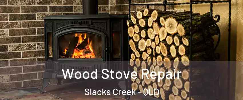 Wood Stove Repair Slacks Creek - QLD