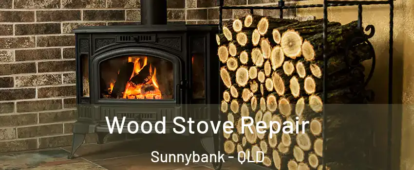 Wood Stove Repair Sunnybank - QLD