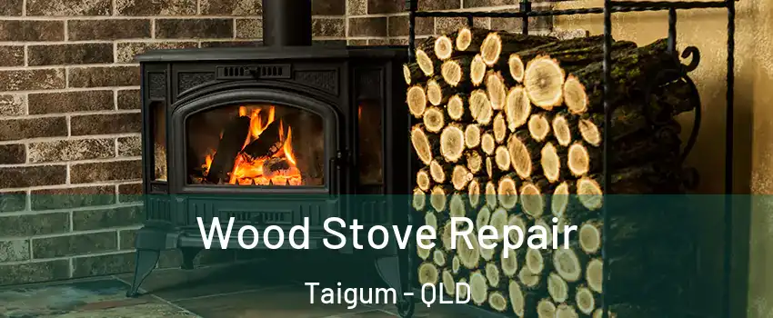 Wood Stove Repair Taigum - QLD
