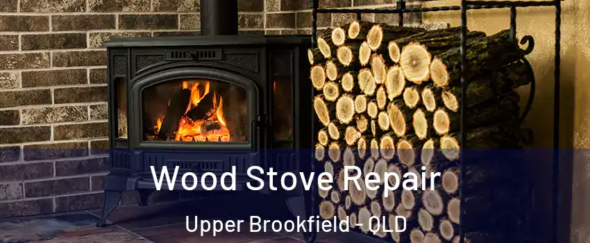 Wood Stove Repair Upper Brookfield - QLD