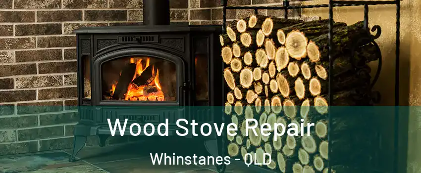 Wood Stove Repair Whinstanes - QLD